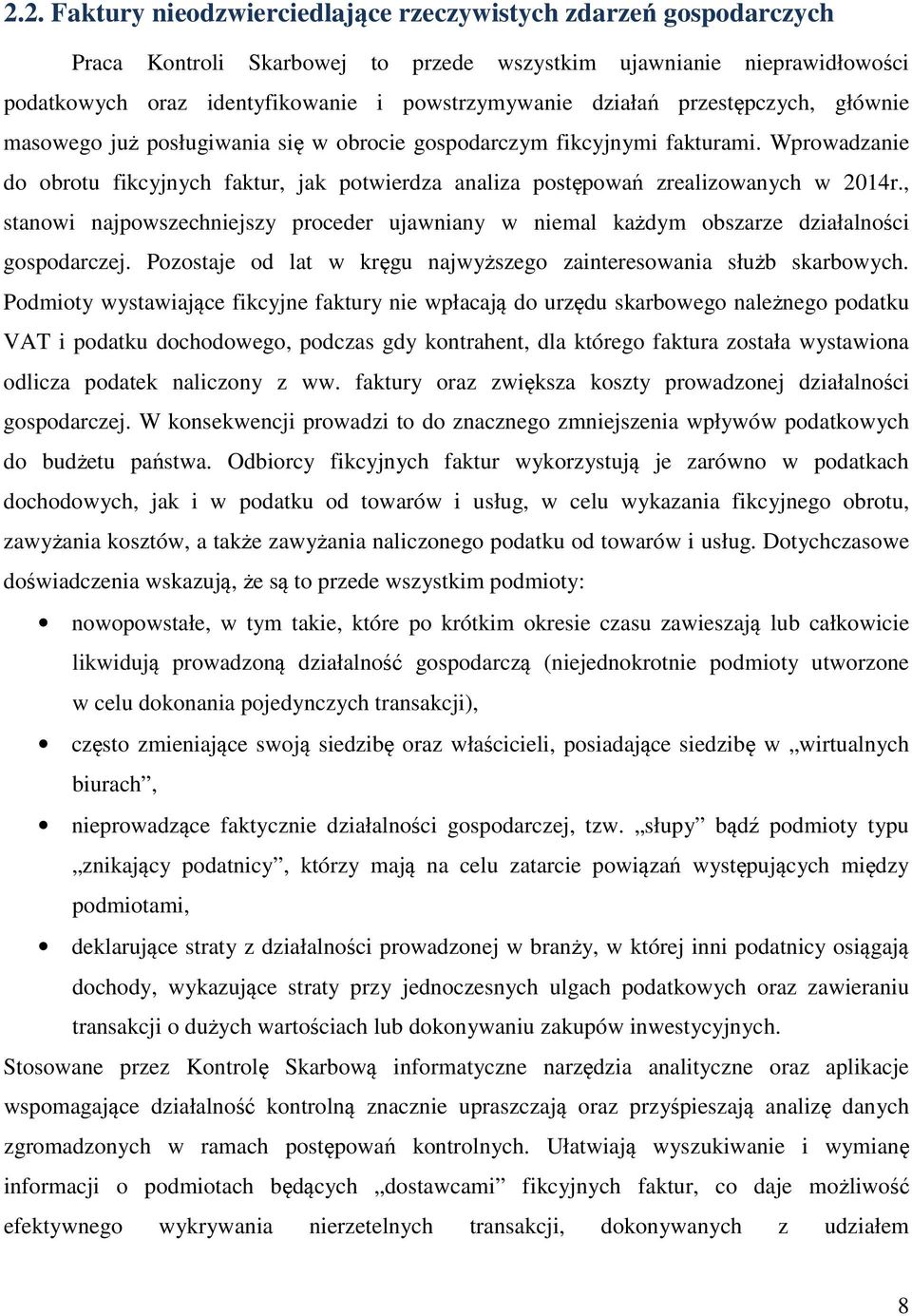 Wprowadzanie do obrotu fikcyjnych faktur, jak potwierdza analiza postępowań zrealizowanych w 2014r., stanowi najpowszechniejszy proceder ujawniany w niemal każdym obszarze działalności gospodarczej.