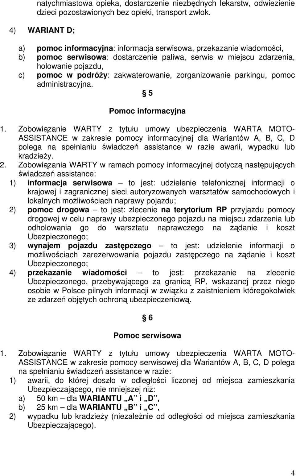 zakwaterowanie, zorganizowanie parkingu, pomoc administracyjna. 5 Pomoc informacyjna 1.