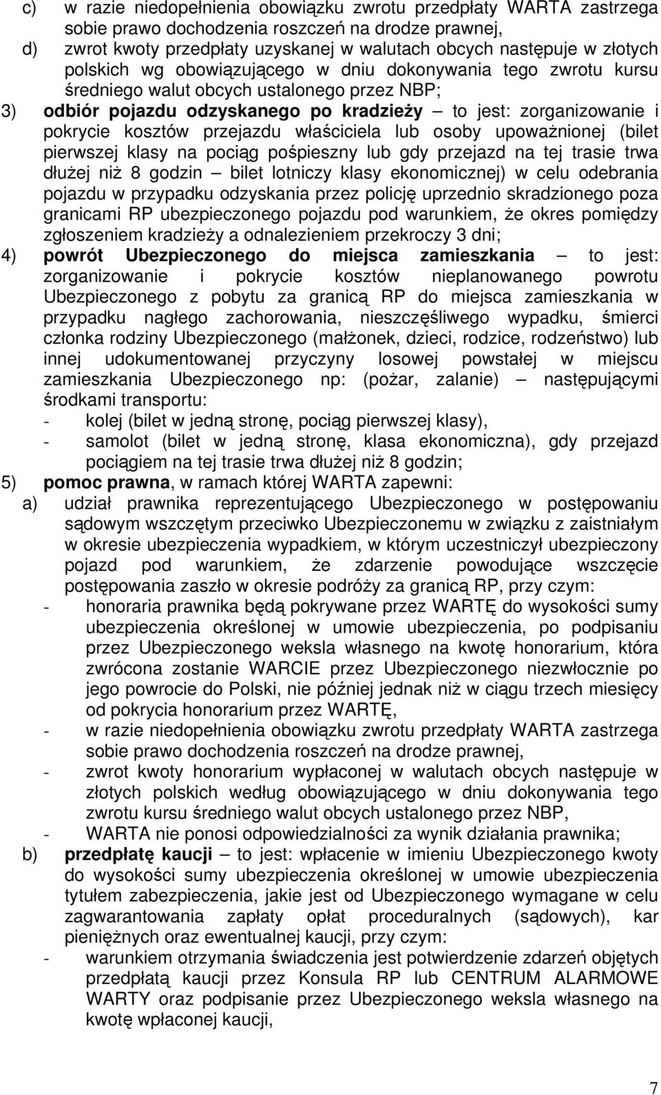 przejazdu właściciela lub osoby upoważnionej (bilet pierwszej klasy na pociąg pośpieszny lub gdy przejazd na tej trasie trwa dłużej niż 8 godzin bilet lotniczy klasy ekonomicznej) w celu odebrania