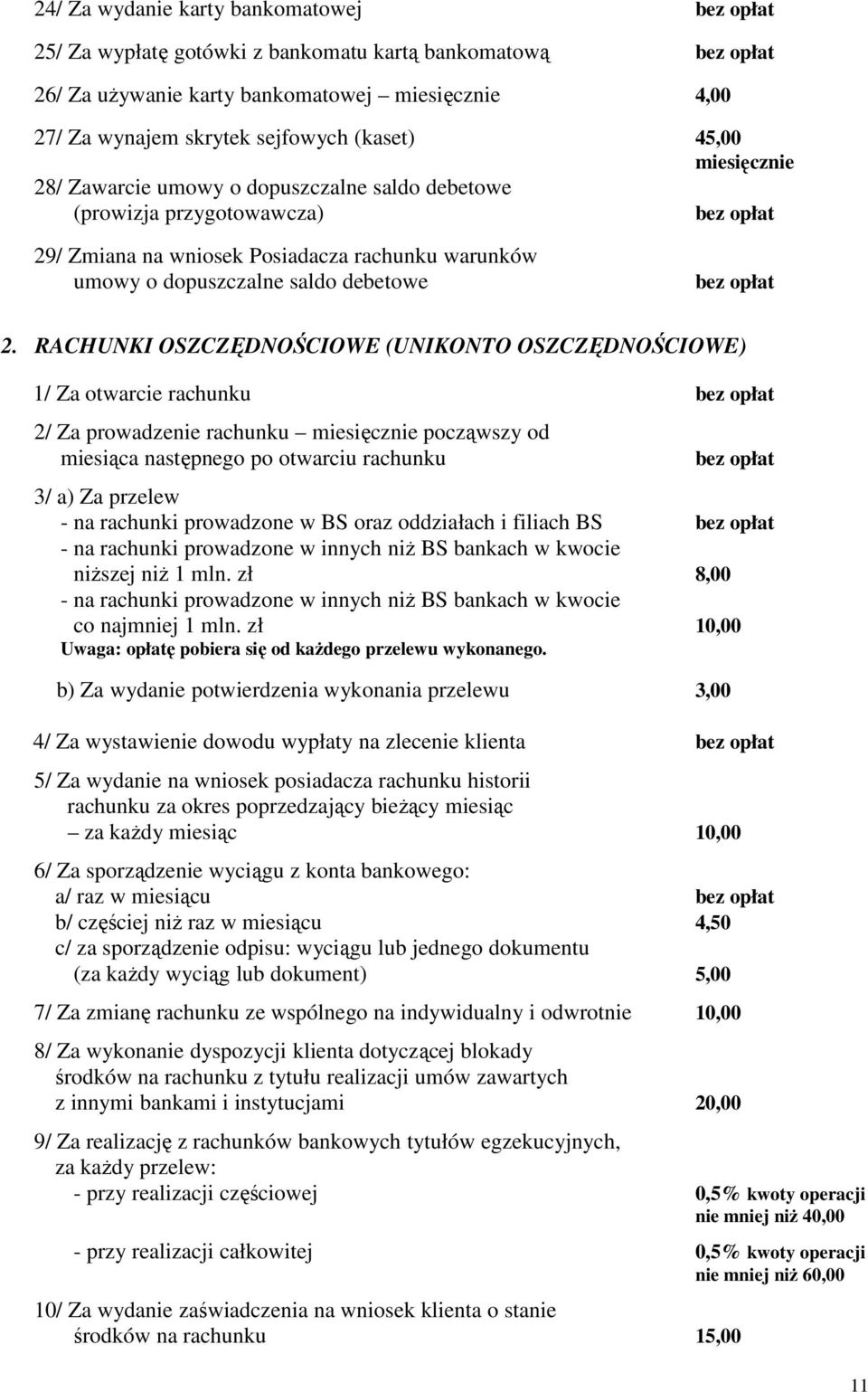 2. RACHUNKI OSZCZĘDNOŚCIOWE (UNIKONTO OSZCZĘDNOŚCIOWE) 1/ Za otwarcie rachunku bez opłat 2/ Za prowadzenie rachunku miesięcznie począwszy od miesiąca następnego po otwarciu rachunku bez opłat 3/ a)