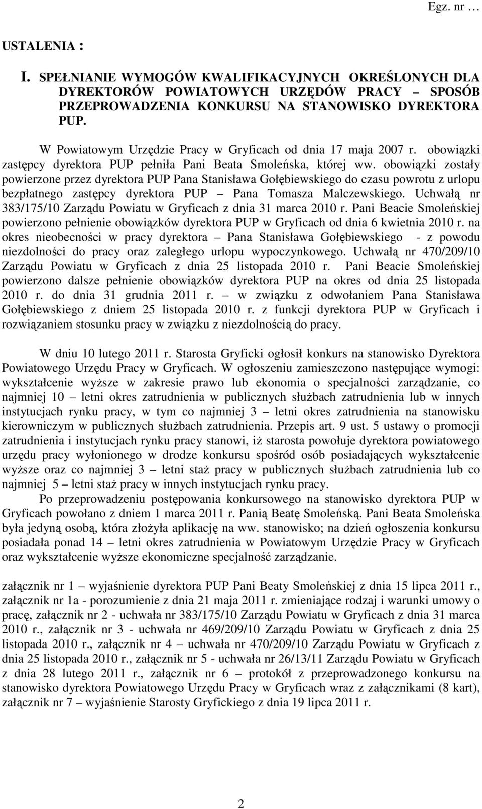 obowiązki zostały powierzone przez dyrektora PUP Pana Stanisława Gołębiewskiego do czasu powrotu z urlopu bezpłatnego zastępcy dyrektora PUP Pana Tomasza Malczewskiego.