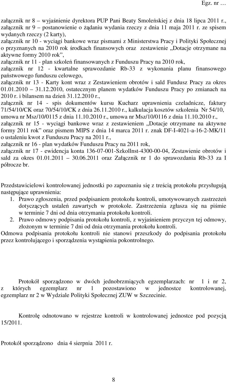 otrzymane na aktywne formy 2010 rok, załącznik nr 11 - plan szkoleń finansowanych z Funduszu Pracy na 2010 rok, załącznik nr 12 - kwartalne sprawozdanie Rb-33 z wykonania planu finansowego