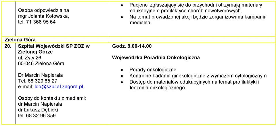 Zyty 26 65-046 Zielona Góra Dr Marcin Napierała Tel. 68 329 65 27 e-mail: loo@szpital.zagora.pl Godz. 9.00-14.