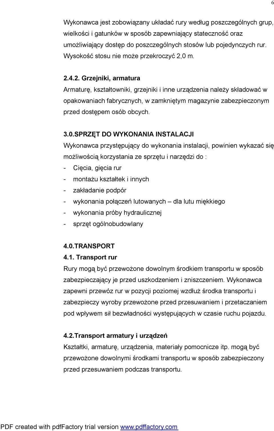 0 m. 2.4.2. Grzejniki, armatura Armaturę, kształtowniki, grzejniki i inne urządzenia należy składować w opakowaniach fabrycznych, w zamkniętym magazynie zabezpieczonym przed dostępem osób obcych.