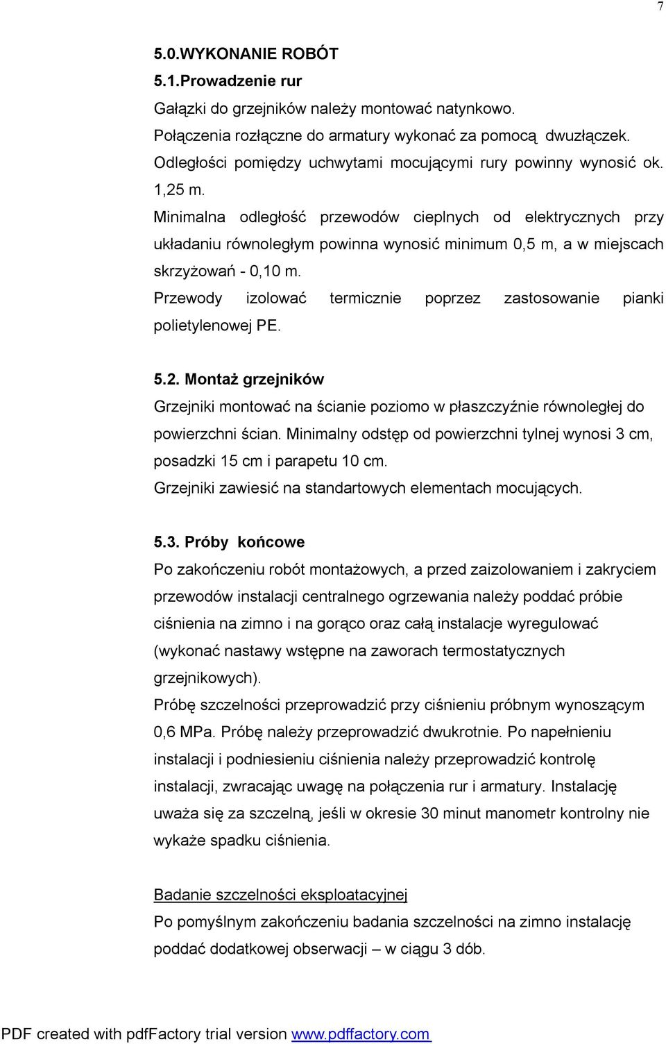 Minimalna odległość przewodów cieplnych od elektrycznych przy układaniu równoległym powinna wynosić minimum 0,5 m, a w miejscach skrzyżowań - 0,10 m.