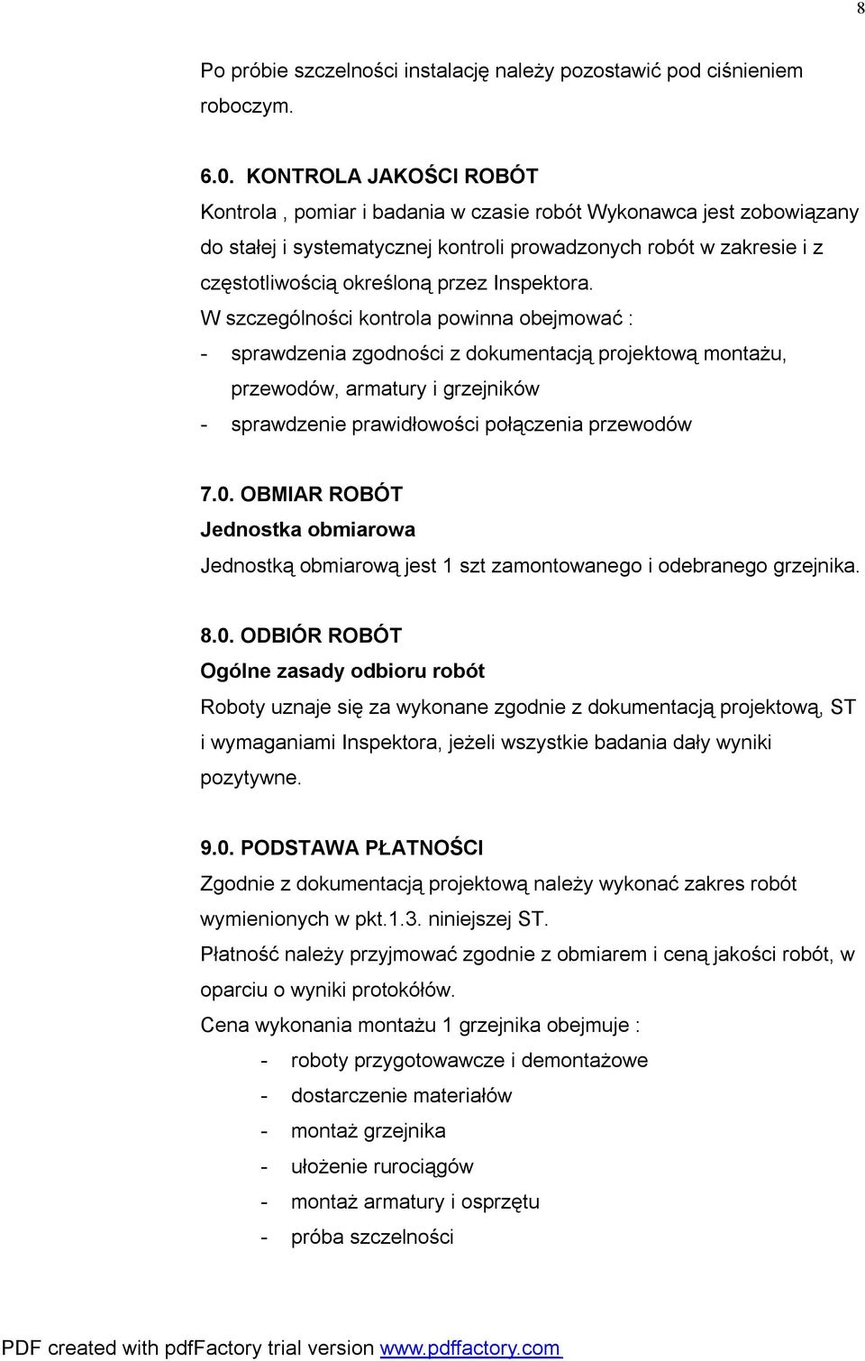 Inspektora. W szczególności kontrola powinna obejmować : - sprawdzenia zgodności z dokumentacją projektową montażu, przewodów, armatury i grzejników - sprawdzenie prawidłowości połączenia przewodów 7.