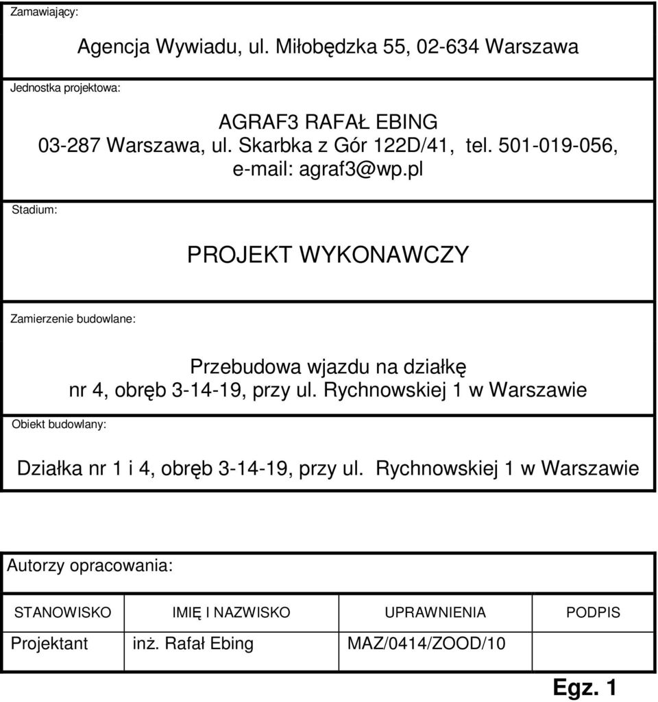 pl Stadium: PROJEKT WYKONAWCZY Zamierzenie budowlane: Obiekt budowlany: Przebudowa wjazdu na działkę nr 4, obręb 3-14-19, przy ul.