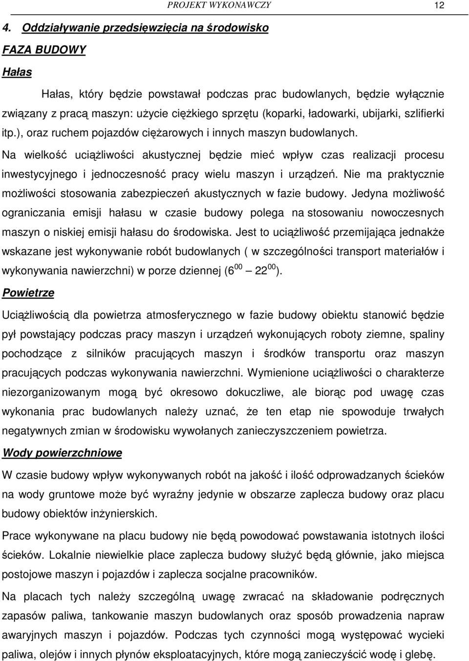 ładowarki, ubijarki, szlifierki itp.), oraz ruchem pojazdów cięŝarowych i innych maszyn budowlanych.