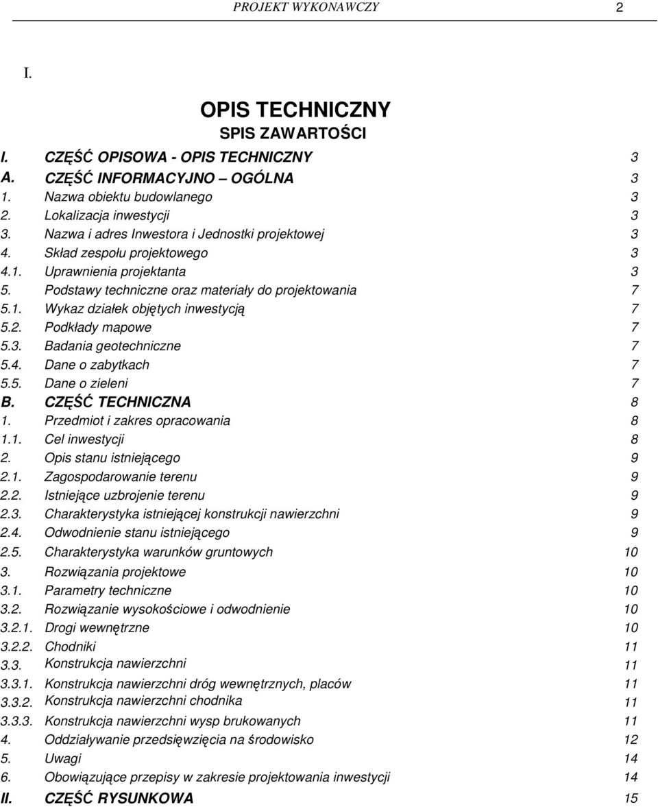 2. Podkłady mapowe 7 5.3. Badania geotechniczne 7 5.4. Dane o zabytkach 7 5.5. Dane o zieleni 7 B. CZĘŚĆ TECHNICZNA 8 1. Przedmiot i zakres opracowania 8 1.1. Cel inwestycji 8 2.