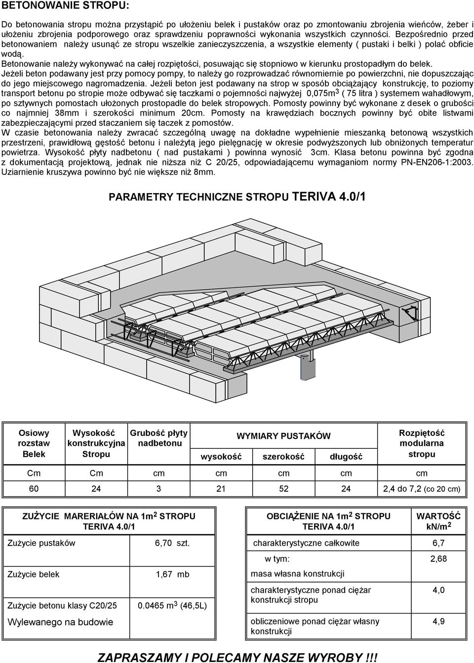 Betonowanie należy wykonywać na całej rozpiętości, posuwając się stopniowo w kierunku prostopadłym do belek.