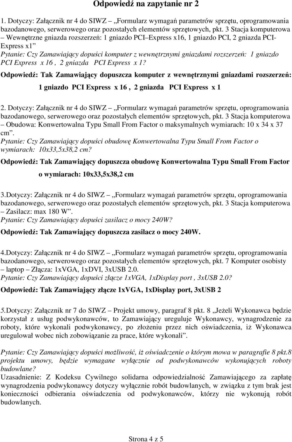 Zamawiający dopuści komputer z wewnętrznymi gniazdami rozszerzeń: 1 gniazdo PCI Express x 16, 2 gniazda PCI Express x 1?