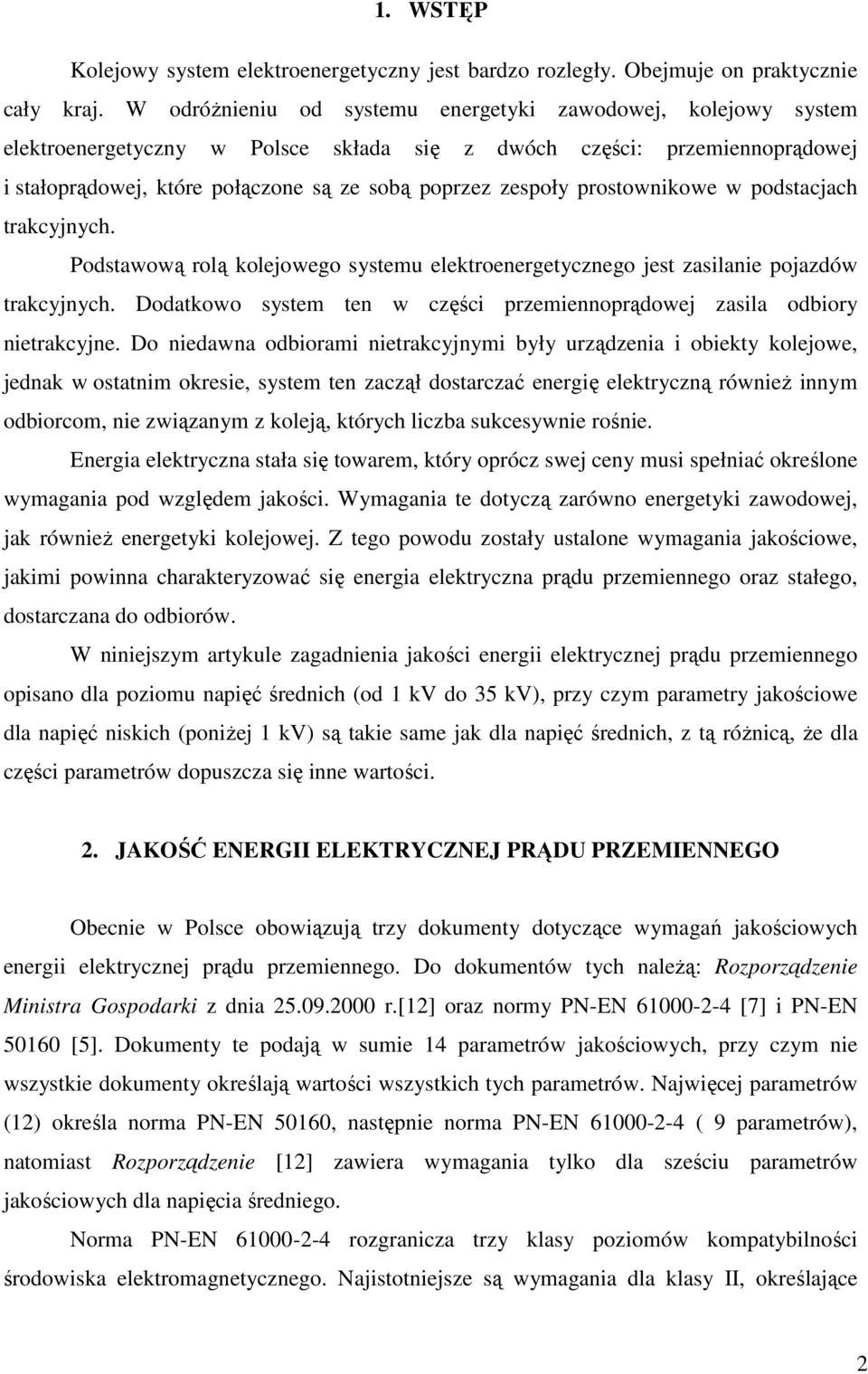 prostownikowe w podstacjach trakcyjnych. Podstawową rolą kolejowego systemu elektroenergetycznego jest zasilanie pojazdów trakcyjnych.