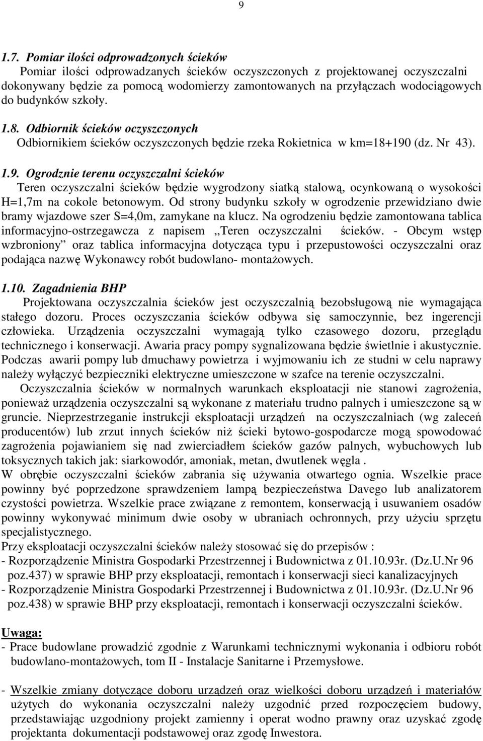 do budynków szkoły. 1.8. Odbiornik ścieków oczyszczonych Odbiornikiem ścieków oczyszczonych będzie rzeka Rokietnica w km=18+190