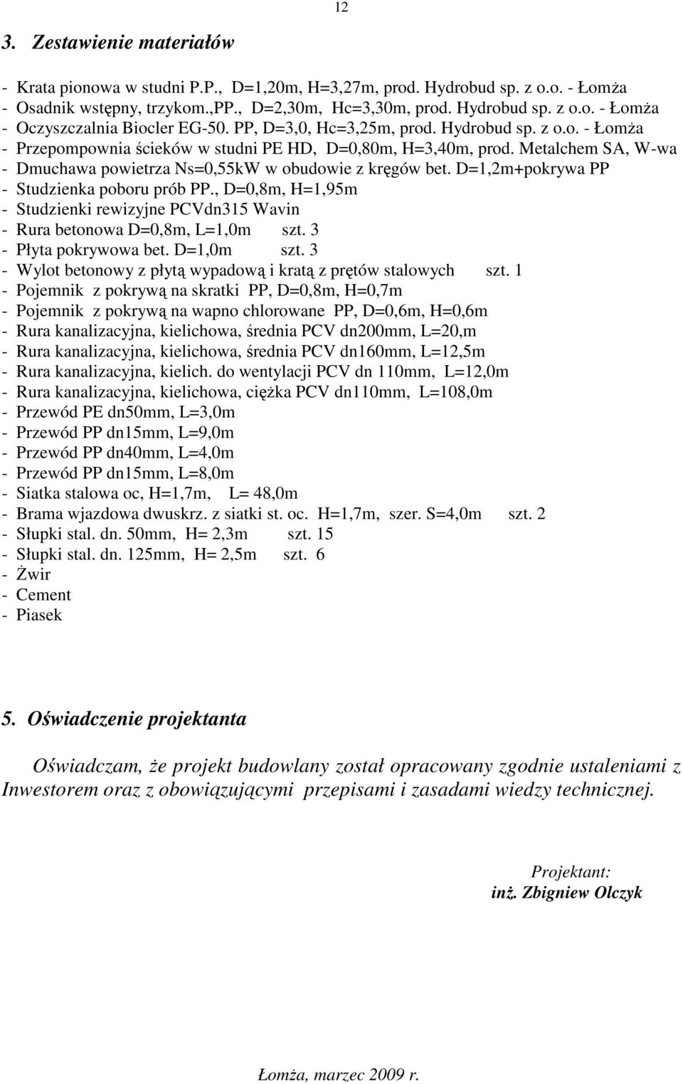 D=1,2m+pokrywa PP - Studzienka poboru prób PP., D=0,8m, H=1,95m - Studzienki rewizyjne PCVdn315 Wavin - Rura betonowa D=0,8m, L=1,0m szt. 3 - Płyta pokrywowa bet. D=1,0m szt.