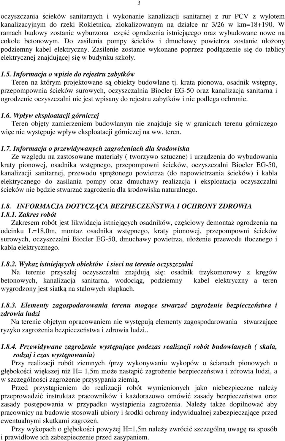 Zasilenie zostanie wykonane poprzez podłączenie się do tablicy elektrycznej znajdującej się w budynku szkoły. 1.5.