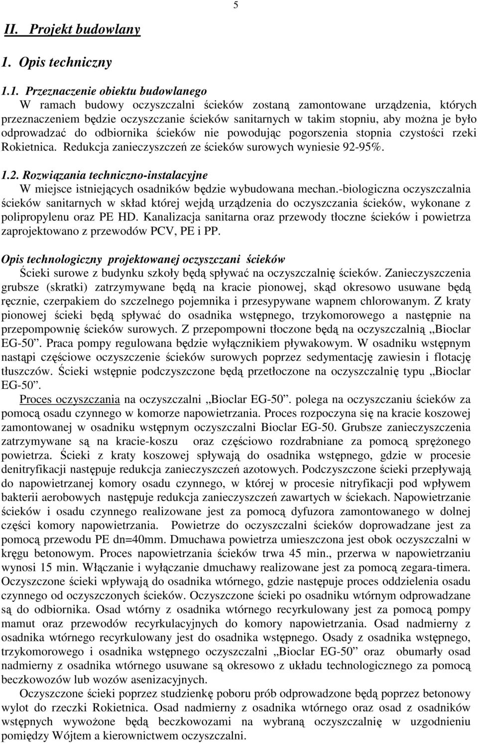 1. Przeznaczenie obiektu budowlanego W ramach budowy oczyszczalni ścieków zostaną zamontowane urządzenia, których przeznaczeniem będzie oczyszczanie ścieków sanitarnych w takim stopniu, aby moŝna je
