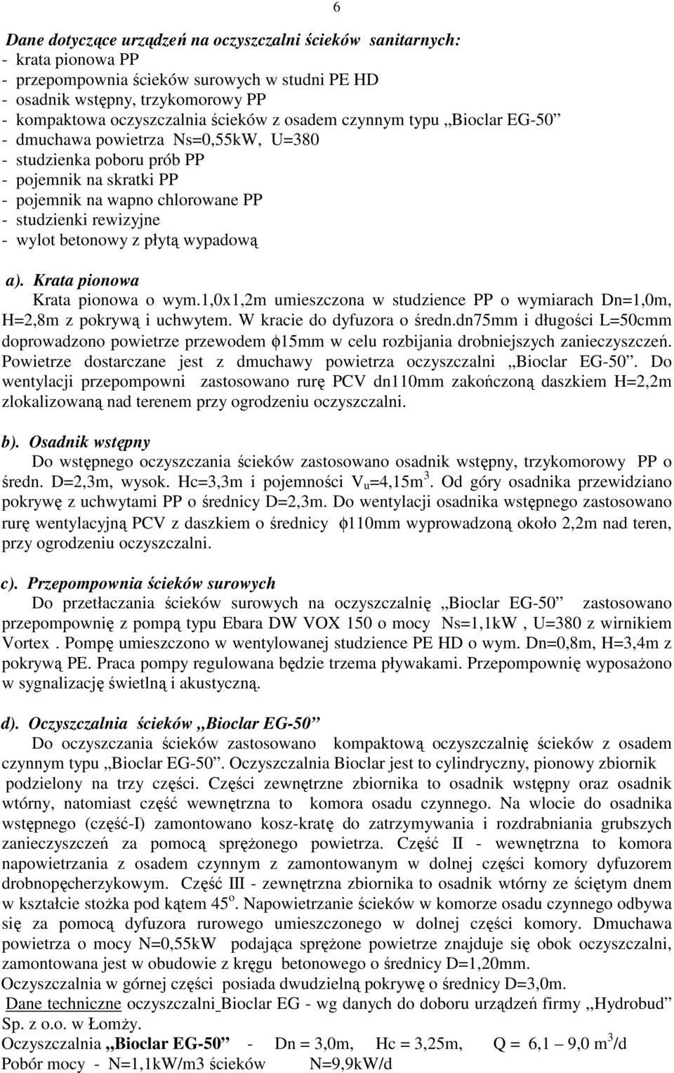 z płytą wypadową 6 a). Krata pionowa Krata pionowa o wym.1,0x1,2m umieszczona w studzience PP o wymiarach Dn=1,0m, H=2,8m z pokrywą i uchwytem. W kracie do dyfuzora o średn.