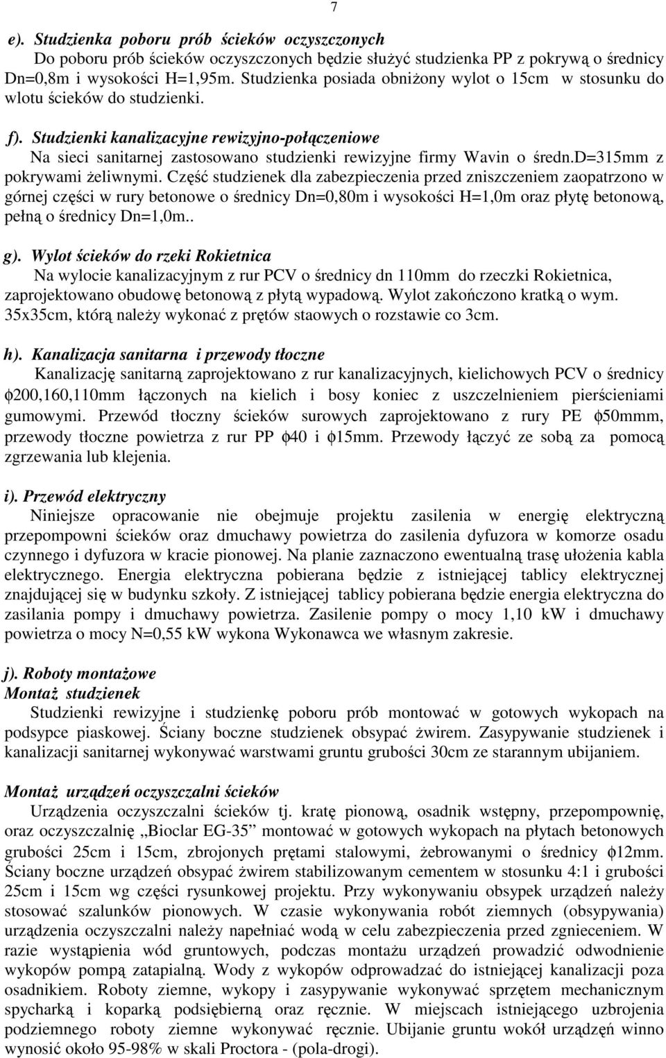 Studzienki kanalizacyjne rewizyjno-połączeniowe Na sieci sanitarnej zastosowano studzienki rewizyjne firmy Wavin o średn.d=315mm z pokrywami Ŝeliwnymi.