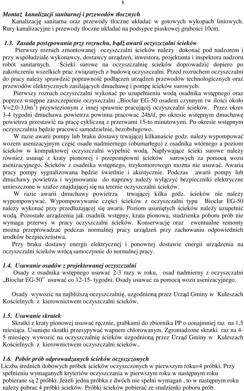 Zasada postępowania przy rozruchu, bądź awarii oczyszczalni ścieków Pierwszy rozruch zmontowanej oczyszczalni ścieków naleŝy dokonać pod nadzorem i przy współudziale wykonawcy, dostawcy urządzeń,