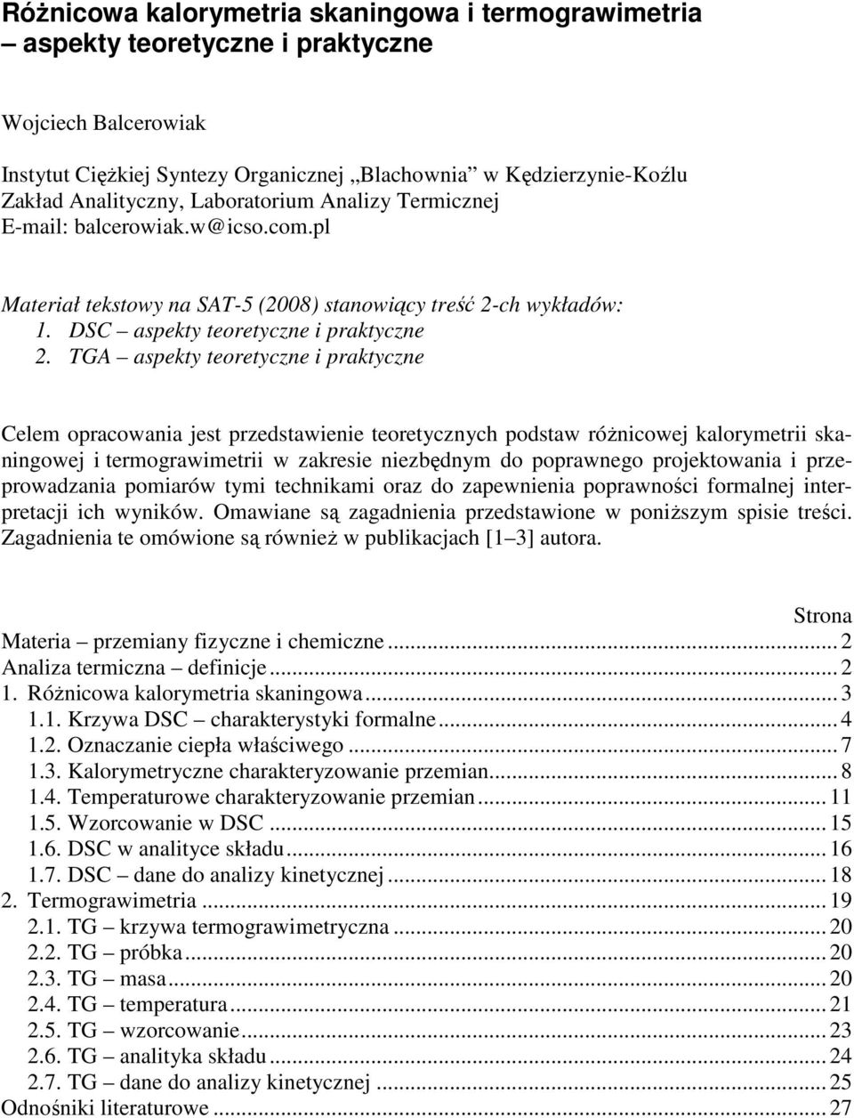 TGA aspekty teretyczne i praktyczne Celem pracwania jest przedstawienie teretycznych pdstaw róŝnicwej kalrymetrii skaningwej i termgrawimetrii w zakresie niezbędnym d pprawneg prjektwania i