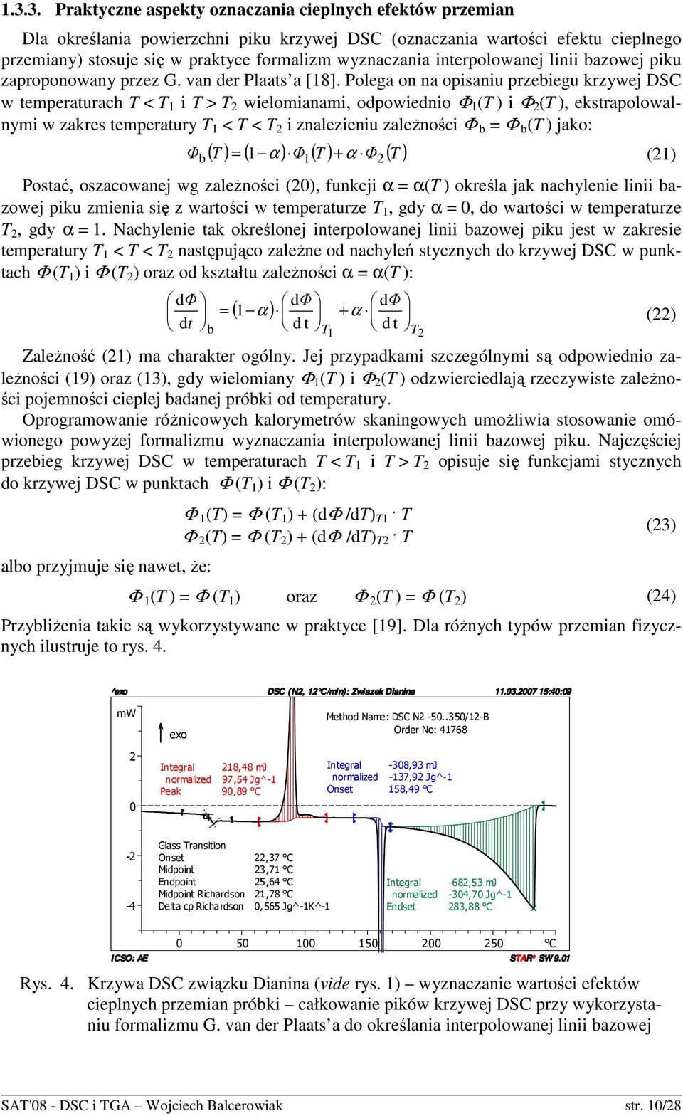 Plega n na pisaniu przebiegu krzywej DSC w temperaturach T < T 1 i T > T 2 wielmianami, dpwiedni Φ 1 (T ) i Φ 2 (T ), ekstraplwalnymi w zakres temperatury T 1 < T < T 2 i znalezieniu zaleŝnści Φ b =