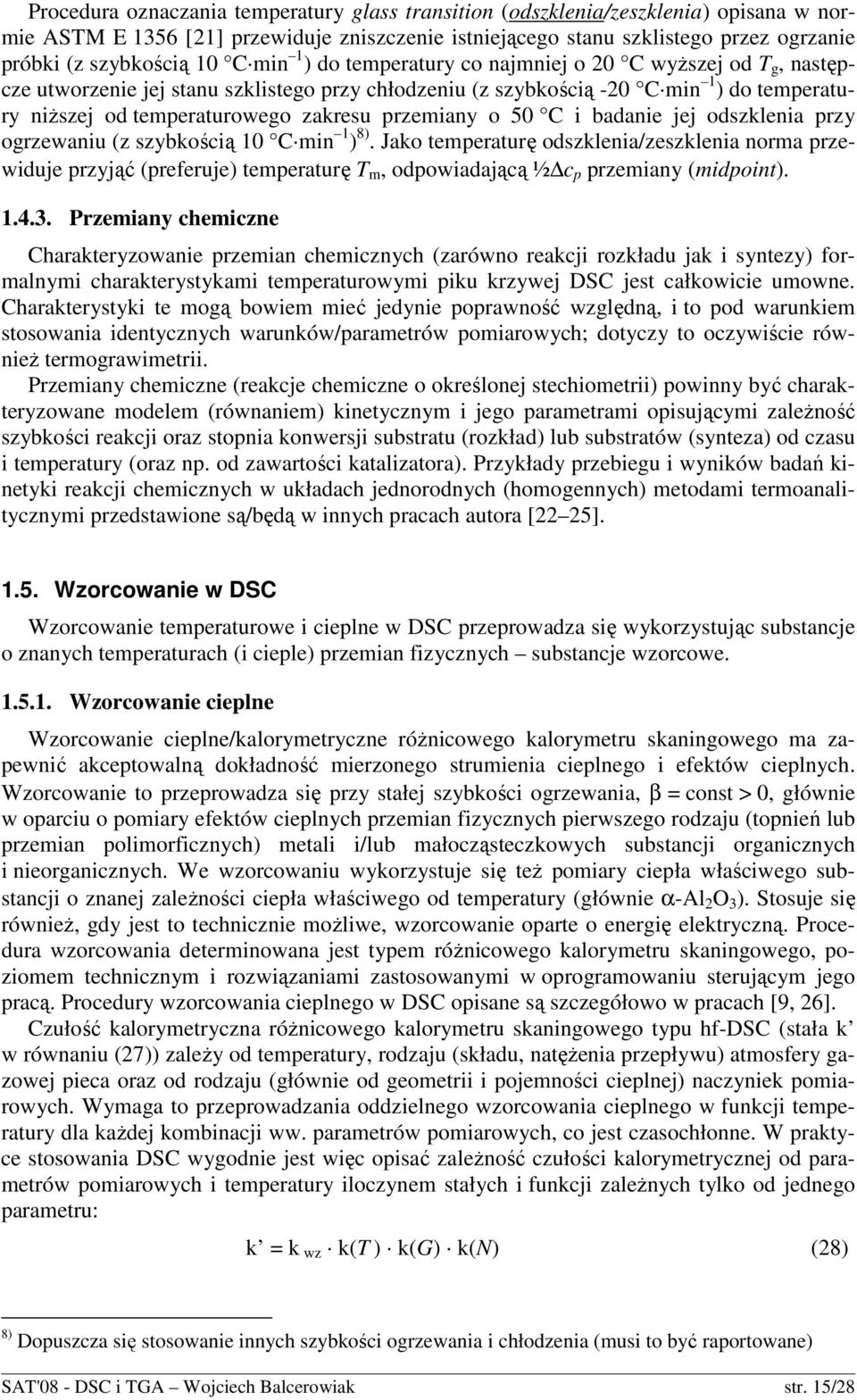 jej dszklenia przy grzewaniu (z szybkścią 10 C min 1 ) 8). Jak temperaturę dszklenia/zeszklenia nrma przewiduje przyjąć (preferuje) temperaturę T m, dpwiadającą ½ c p przemiany (midpint). 1.4.3.