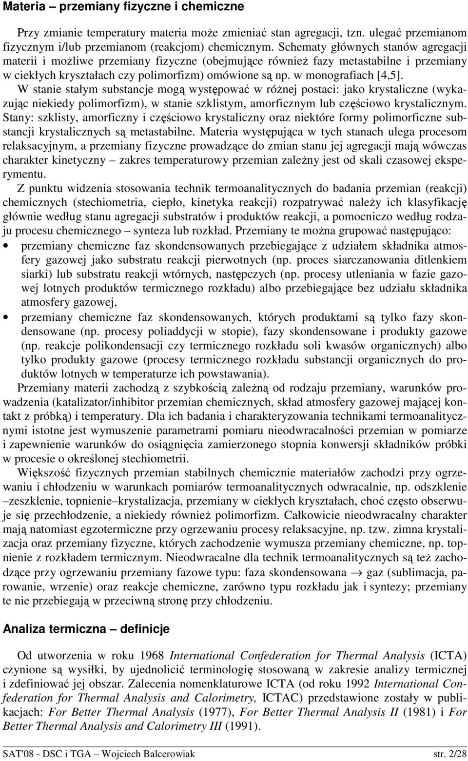 W stanie stałym substancje mgą występwać w róŝnej pstaci: jak krystaliczne (wykazując niekiedy plimrfizm), w stanie szklistym, amrficznym lub częściw krystalicznym.