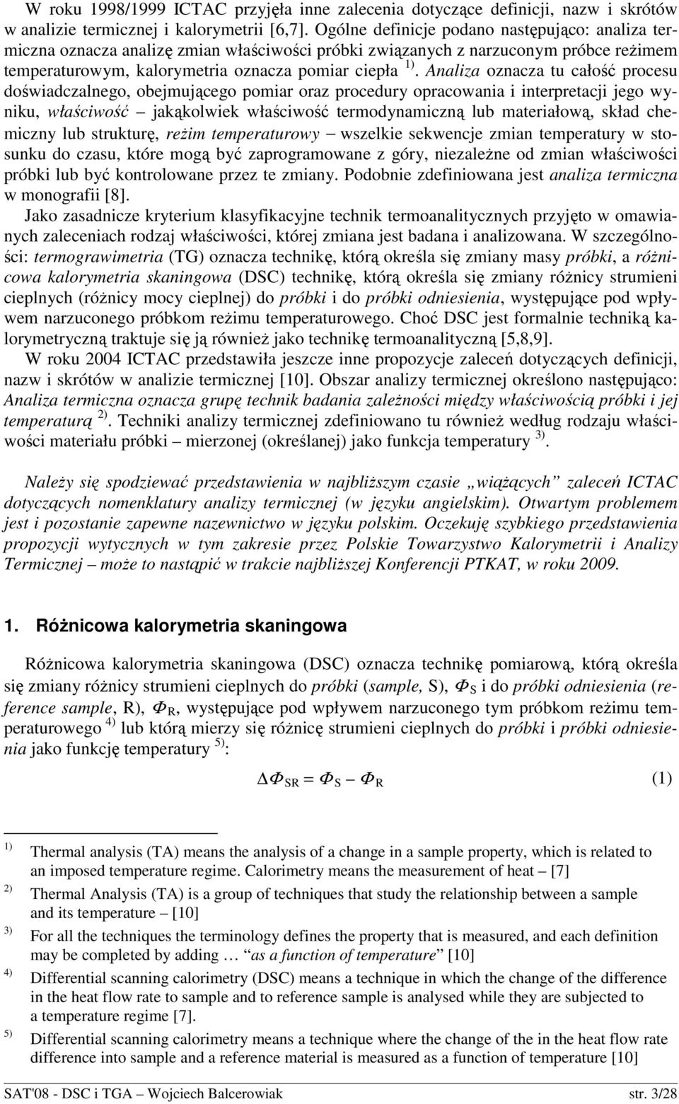 Analiza znacza tu całść prcesu dświadczalneg, bejmująceg pmiar raz prcedury pracwania i interpretacji jeg wyniku, właściwść jakąklwiek właściwść termdynamiczną lub materiałwą, skład chemiczny lub