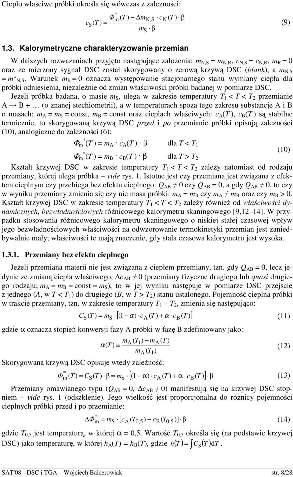 a m N,S = m N,S. Warunek m R = 0 znacza występwanie stacjnarneg stanu wymiany ciepła dla próbki dniesienia, niezaleŝnie d zmian właściwści próbki badanej w pmiarze DSC.
