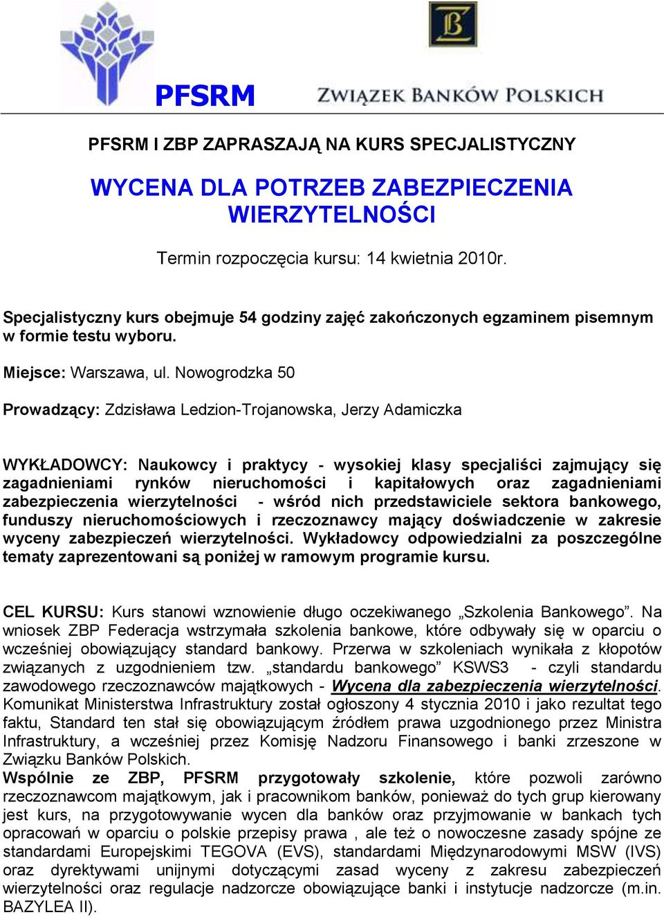 Nowogrodzka 50 Prowadzący: Zdzisława Ledzion-Trojanowska, Jerzy Adamiczka WYKŁADOWCY: Naukowcy i praktycy - wysokiej klasy specjaliści zajmujący się zagadnieniami rynków nieruchomości i kapitałowych