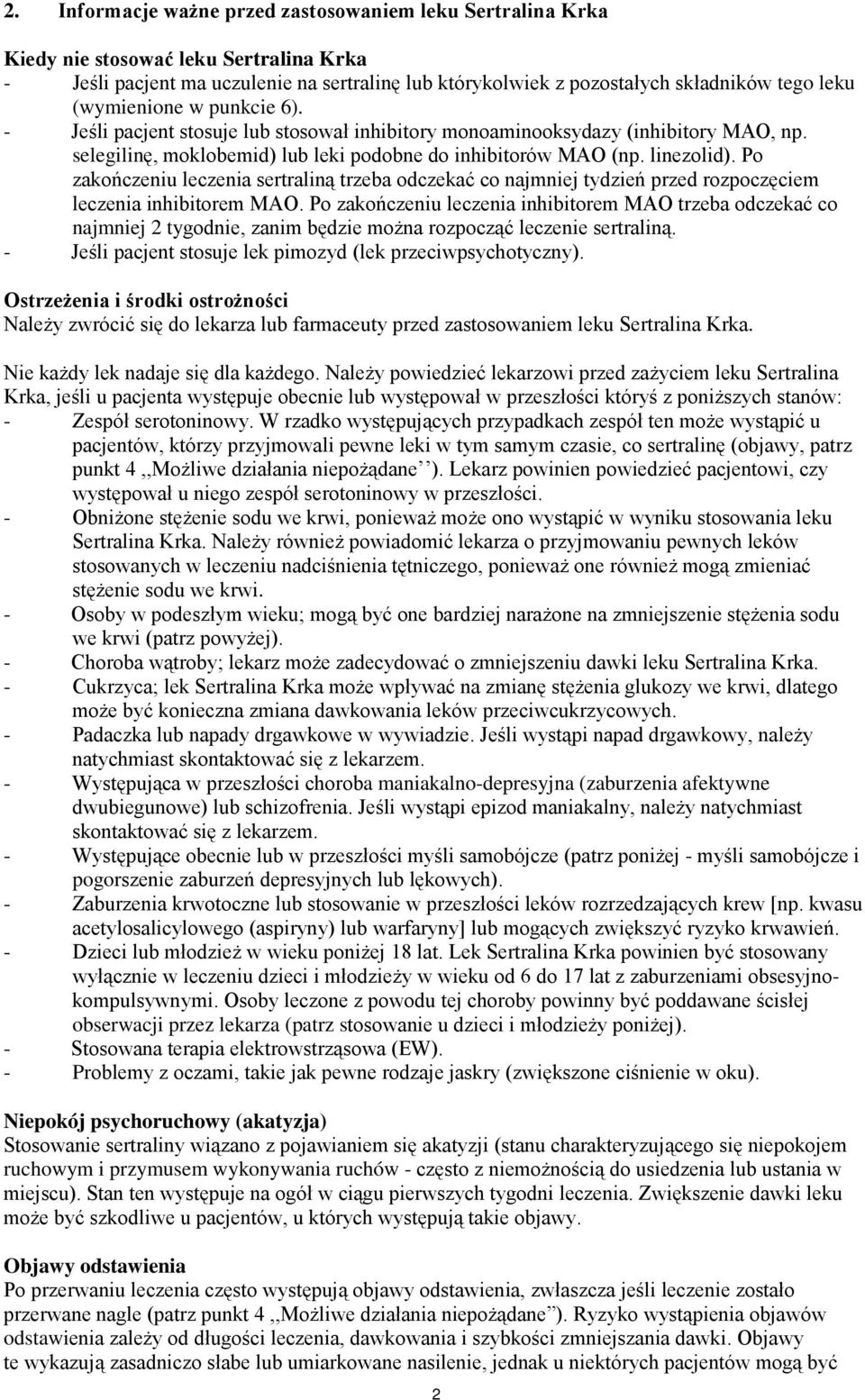 Po zakończeniu leczenia sertraliną trzeba odczekać co najmniej tydzień przed rozpoczęciem leczenia inhibitorem MAO.