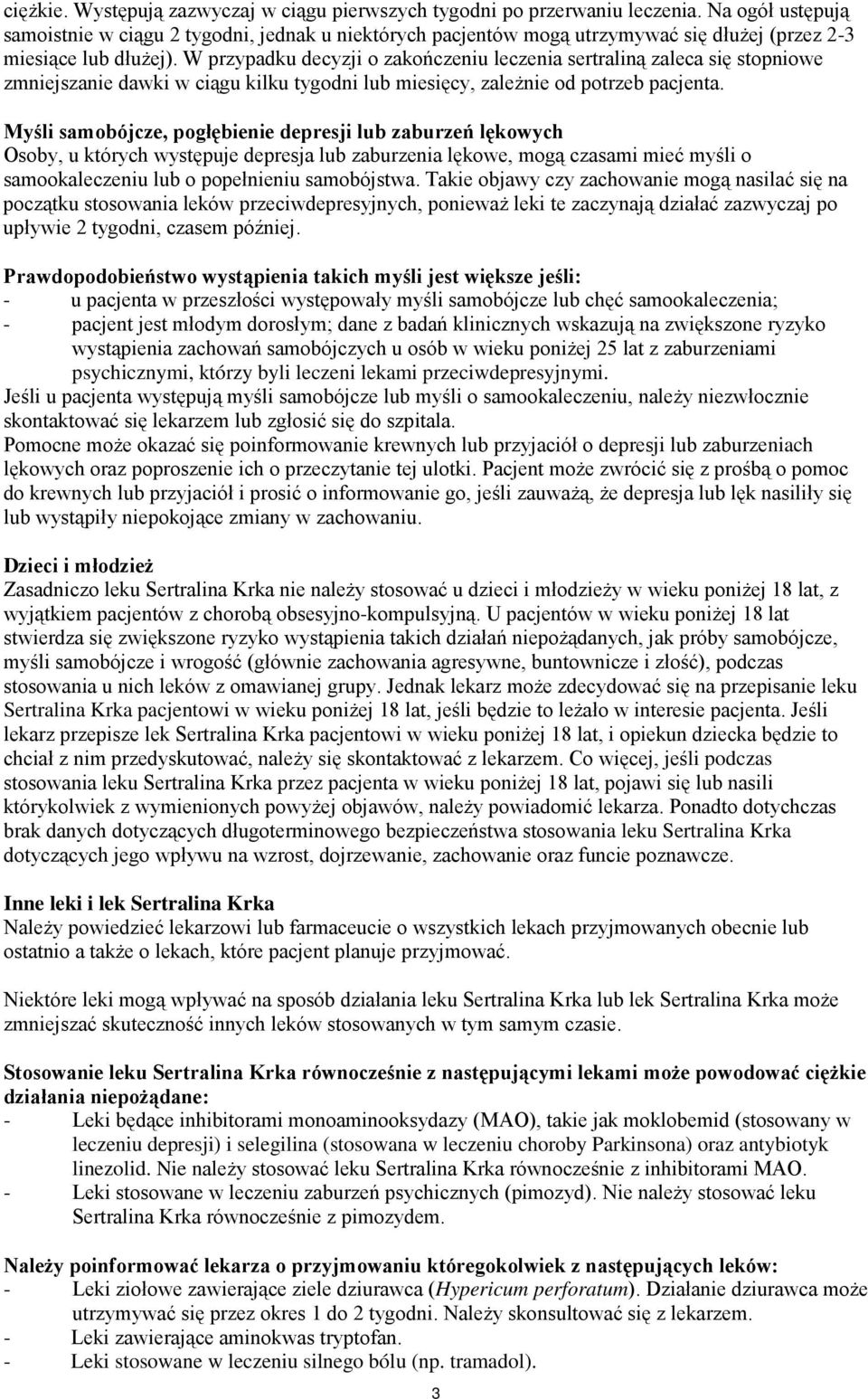 W przypadku decyzji o zakończeniu leczenia sertraliną zaleca się stopniowe zmniejszanie dawki w ciągu kilku tygodni lub miesięcy, zależnie od potrzeb pacjenta.