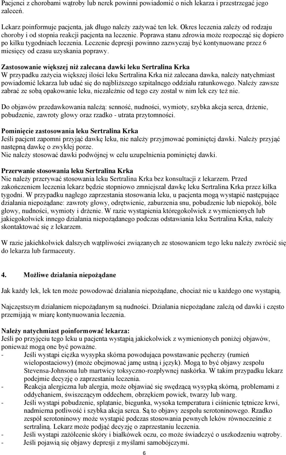 Leczenie depresji powinno zazwyczaj być kontynuowane przez 6 miesięcy od czasu uzyskania poprawy.