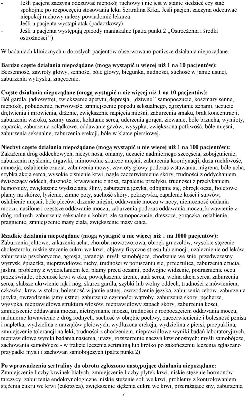 - Jeśli u pacjenta występują epizody maniakalne (patrz punkt 2,,Ostrzeżenia i środki ostrożności ). W badaniach klinicznych u dorosłych pacjentów obserwowano poniższe działania niepożądane.