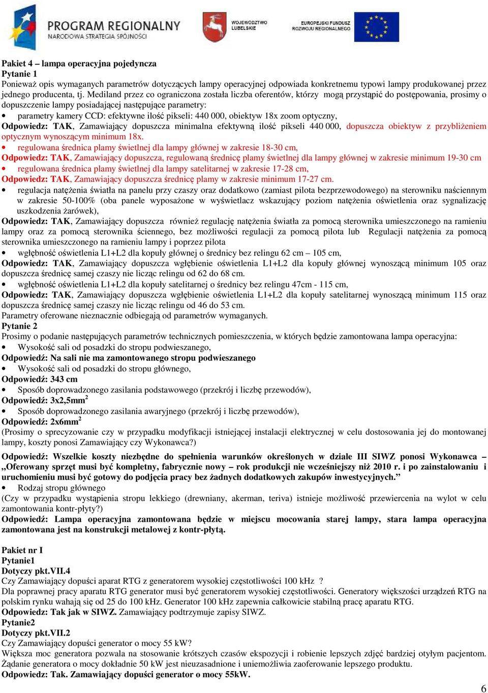 pikseli: 440 000, obiektyw 18x zoom optyczny, Odpowiedz: TAK, Zamawiający dopuszcza minimalna efektywną ilość pikseli 440 000, dopuszcza obiektyw z przybliżeniem optycznym wynoszącym minimum 18x.