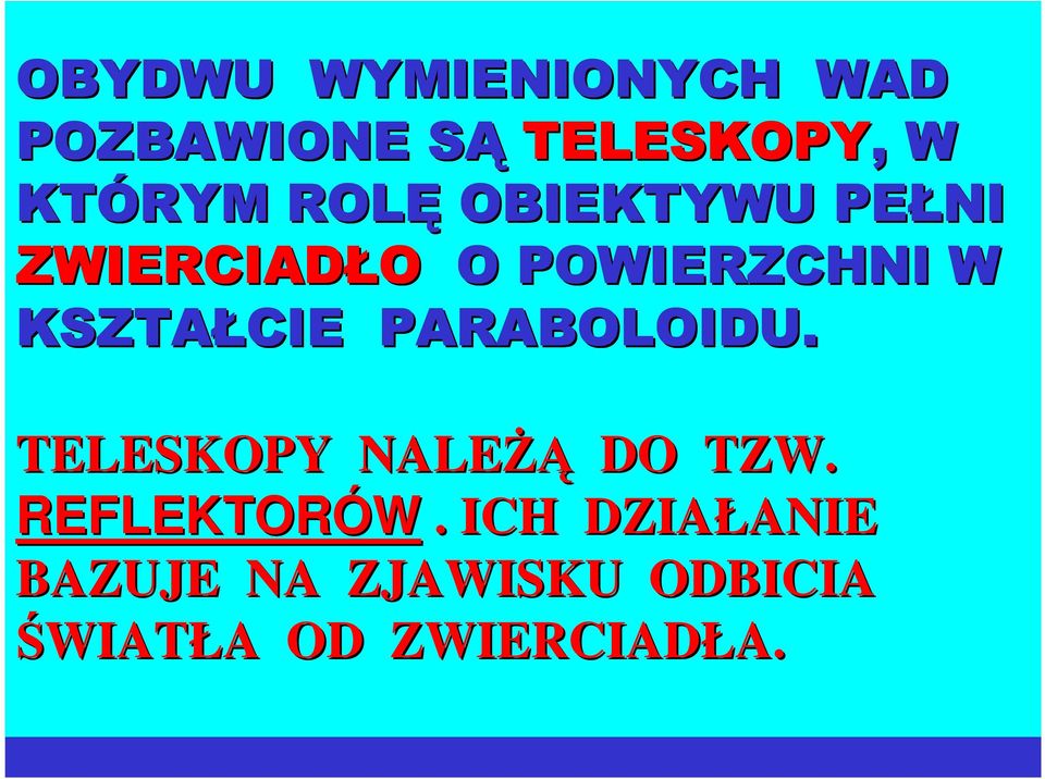 PARABOLOIDU. TELESKOPY NALEśĄ DO TZW. REFLEKTORÓW.