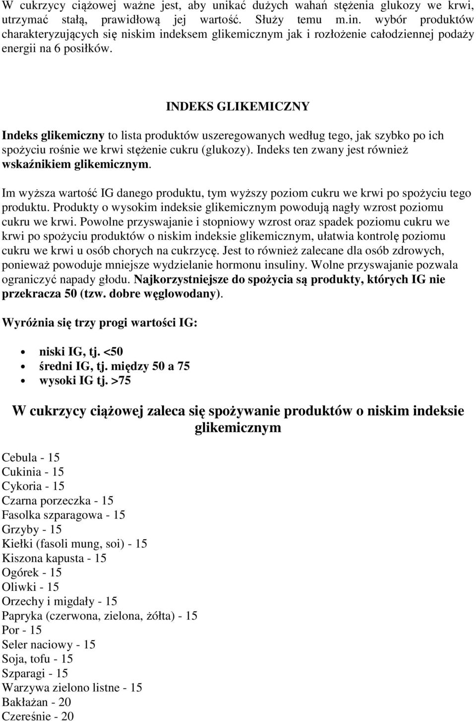 INDEKS GLIKEMICZNY Indeks glikemiczny to lista produktów uszeregowanych według tego, jak szybko po ich spożyciu rośnie we krwi stężenie cukru (glukozy).