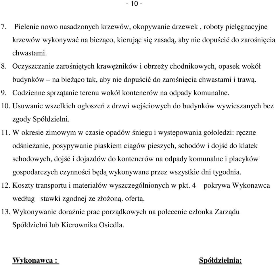 Codzienne sprzątanie terenu wokół kontenerów na odpady komunalne. 10. Usuwanie wszelkich ogłoszeń z drzwi wejściowych do budynków wywieszanych bez zgody Spółdzielni. 11.