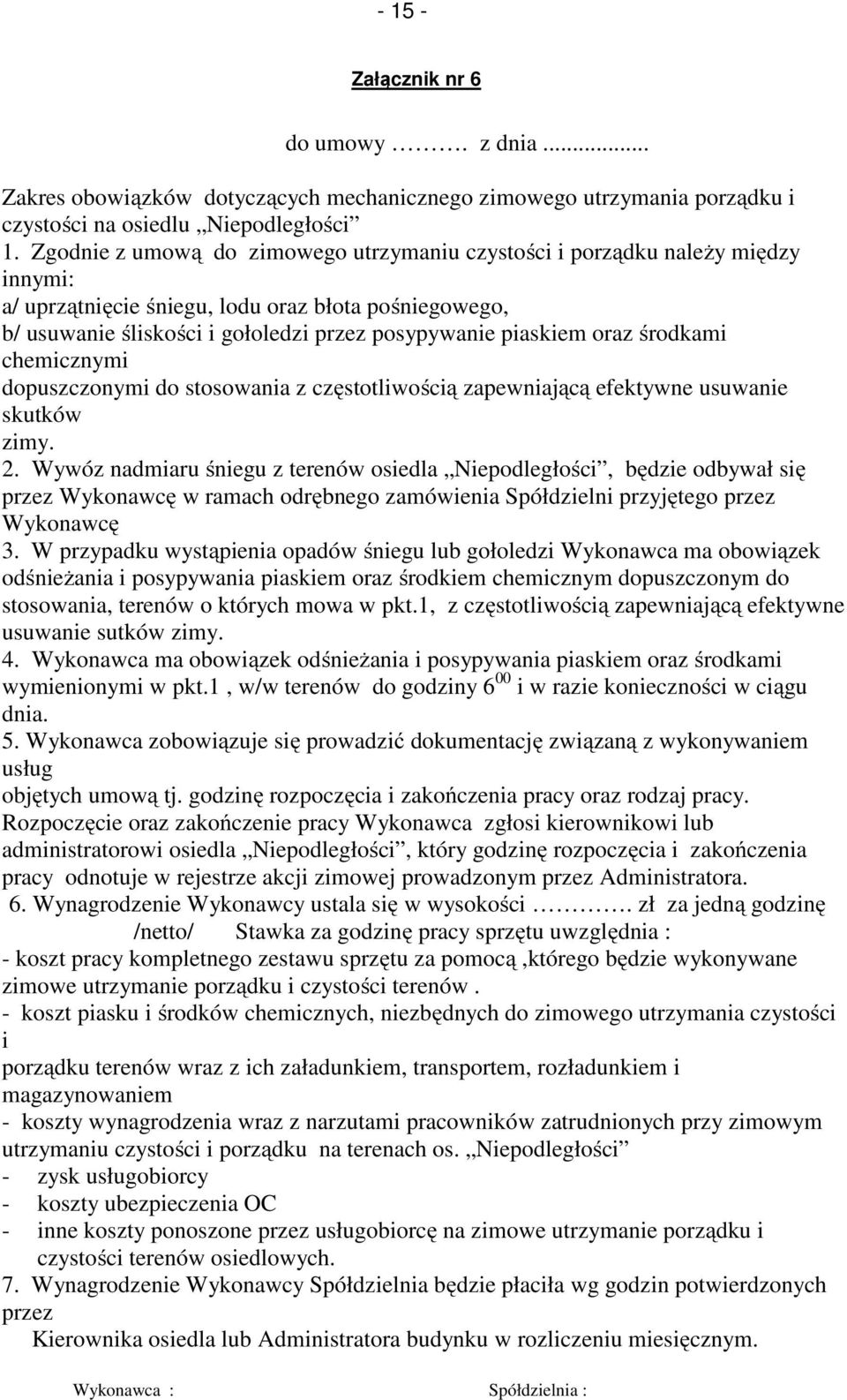 oraz środkami chemicznymi dopuszczonymi do stosowania z częstotliwością zapewniającą efektywne usuwanie skutków zimy. 2.