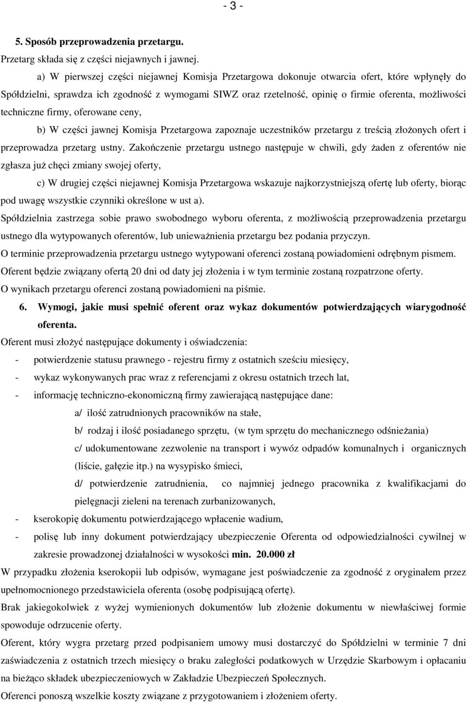 techniczne firmy, oferowane ceny, b) W części jawnej Komisja Przetargowa zapoznaje uczestników przetargu z treścią ożonych ofert i przeprowadza przetarg ustny.