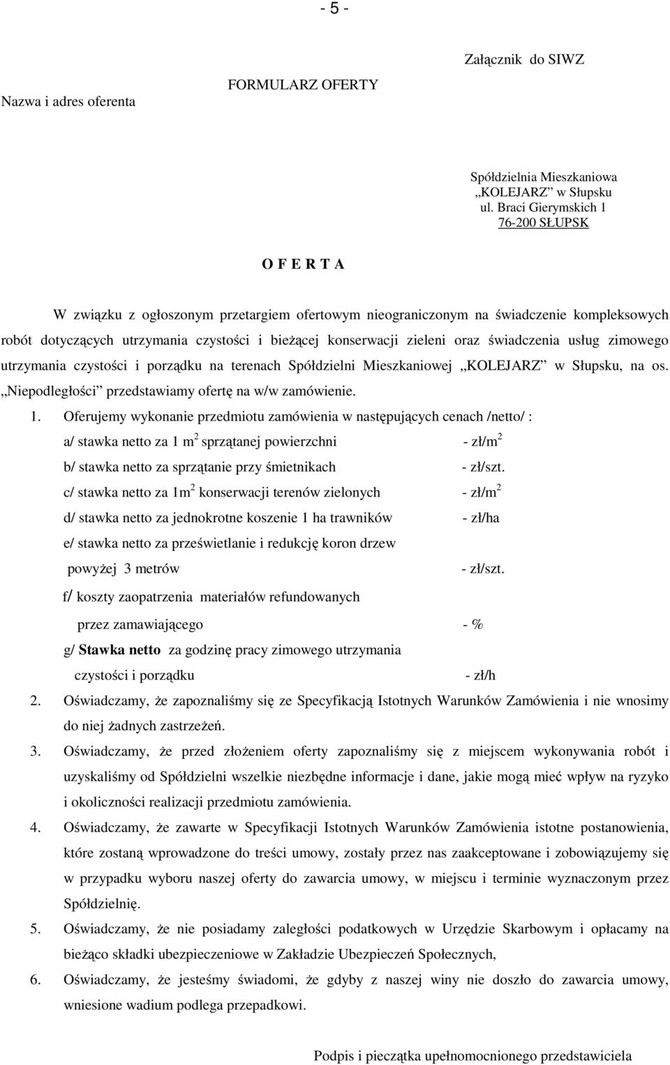 zieleni oraz świadczenia usług zimowego utrzymania czystości i porządku na terenach Spółdzielni Mieszkaniowej KOLEJARZ w Słupsku, na os. Niepodległości przedstawiamy ofertę na w/w zamówienie. 1.