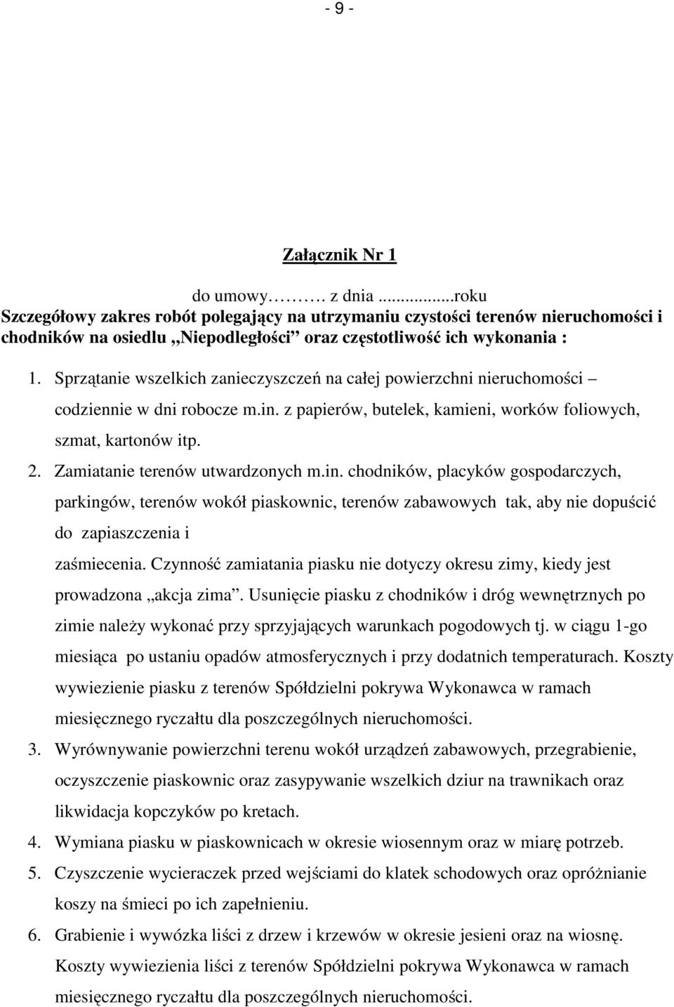 Zamiatanie terenów utwardzonych m.in. chodników, placyków gospodarczych, parkingów, terenów wokół piaskownic, terenów zabawowych tak, aby nie dopuścić do zapiaszczenia i zaśmiecenia.