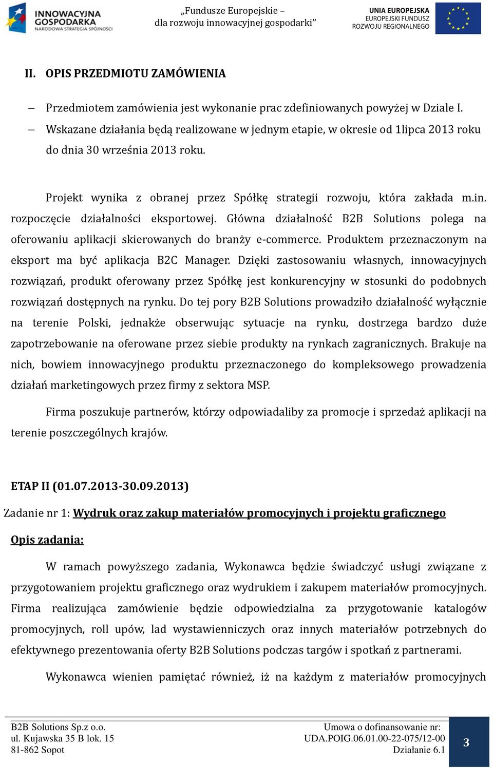 rozpoczęcie działalnos ci eksportowej. Gło wna działalnos c B2B Solutions polega na oferowaniu aplikacji skierowanych do branz y e-commerce.