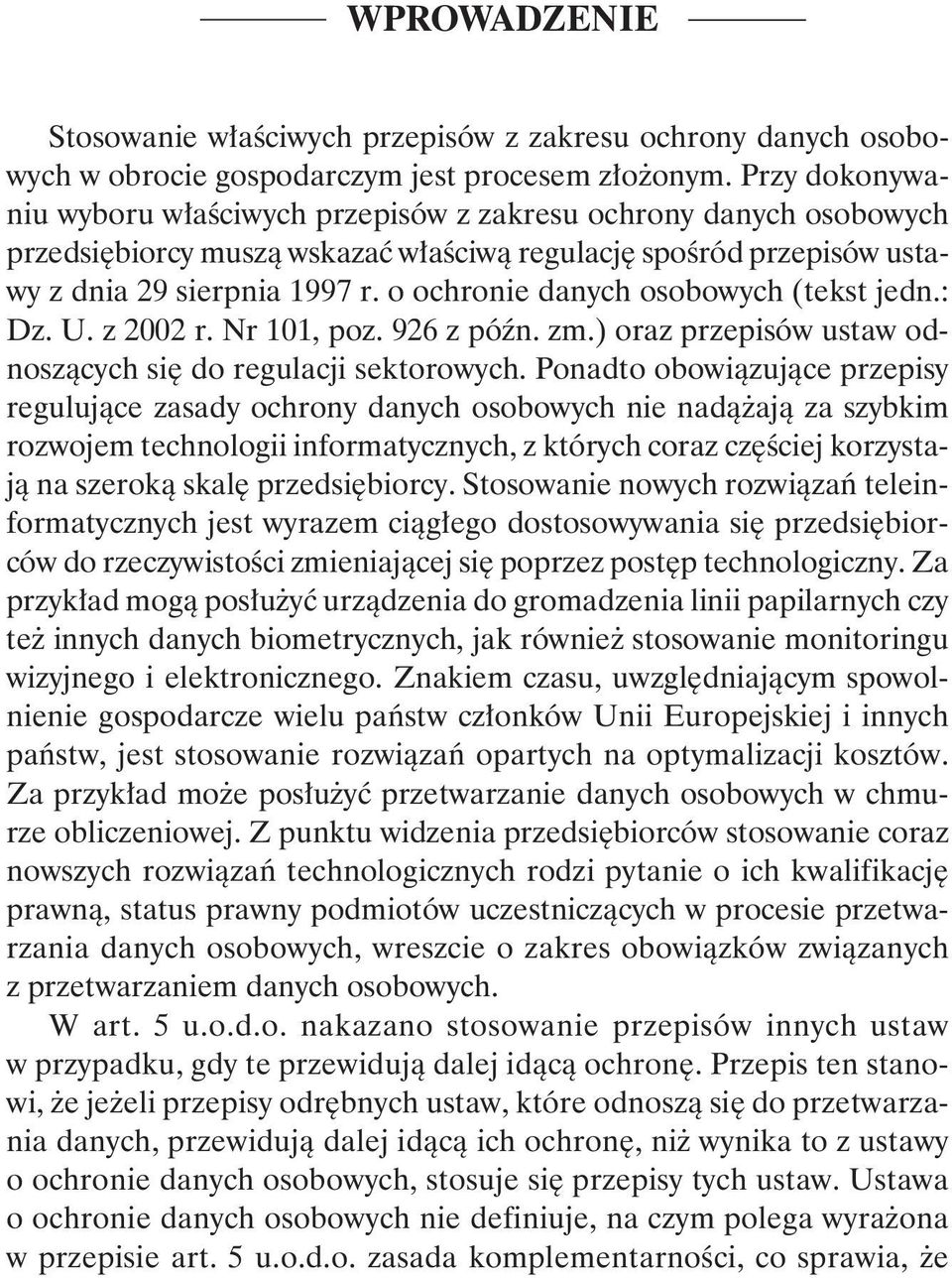 o ochronie danych osobowych (tekst jedn.: Dz. U. z 2002 r. Nr 101, poz. 926 z późn. zm.) oraz przepisów ustaw odnoszących się do regulacji sektorowych.