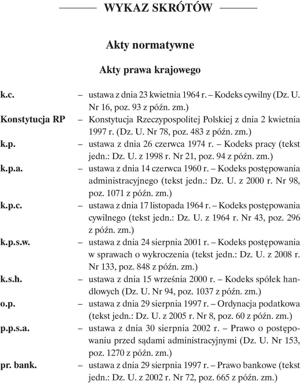 Nr 21, poz. 94 z późn. zm.) k.p.a. ustawa z dnia 14 czerwca 1960 r. Kodeks postępowania administracyjnego (tekst jedn.: Dz. U. z 2000 r. Nr 98, poz. 1071 z późn. zm.) k.p.c. ustawa z dnia 17 listopada 1964 r.