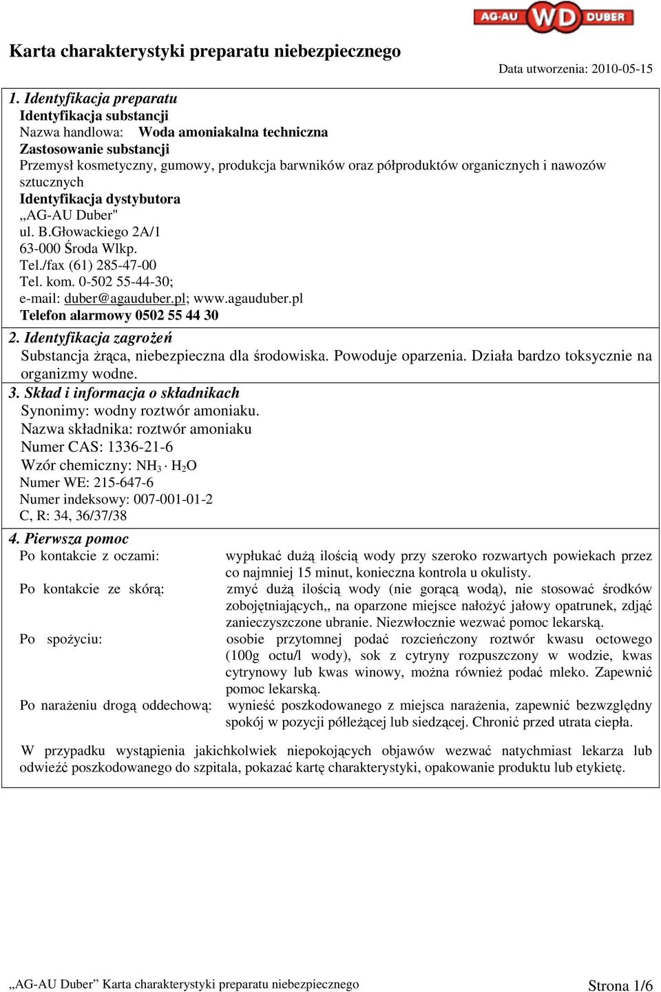 nawozów sztucznych Identyfikacja dystybutora AG-AU Duber" ul. B.Głowackiego 2A/1 63-000 Środa Wlkp. Tel./fax (61) 285-47-00 Tel. kom. 0-502 55-44-30; e-mail: duber@agauduber.