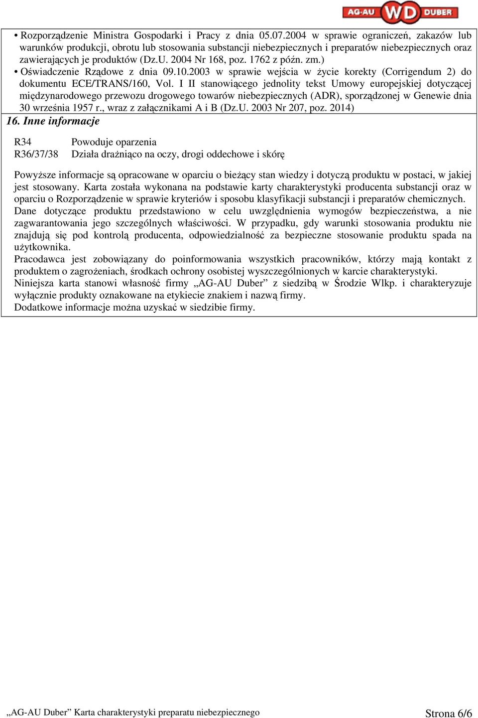 1762 z późn. zm.) Oświadczenie Rządowe z dnia 09.10.2003 w sprawie wejścia w Ŝycie korekty (Corrigendum 2) do dokumentu ECE/TRANS/160, Vol.