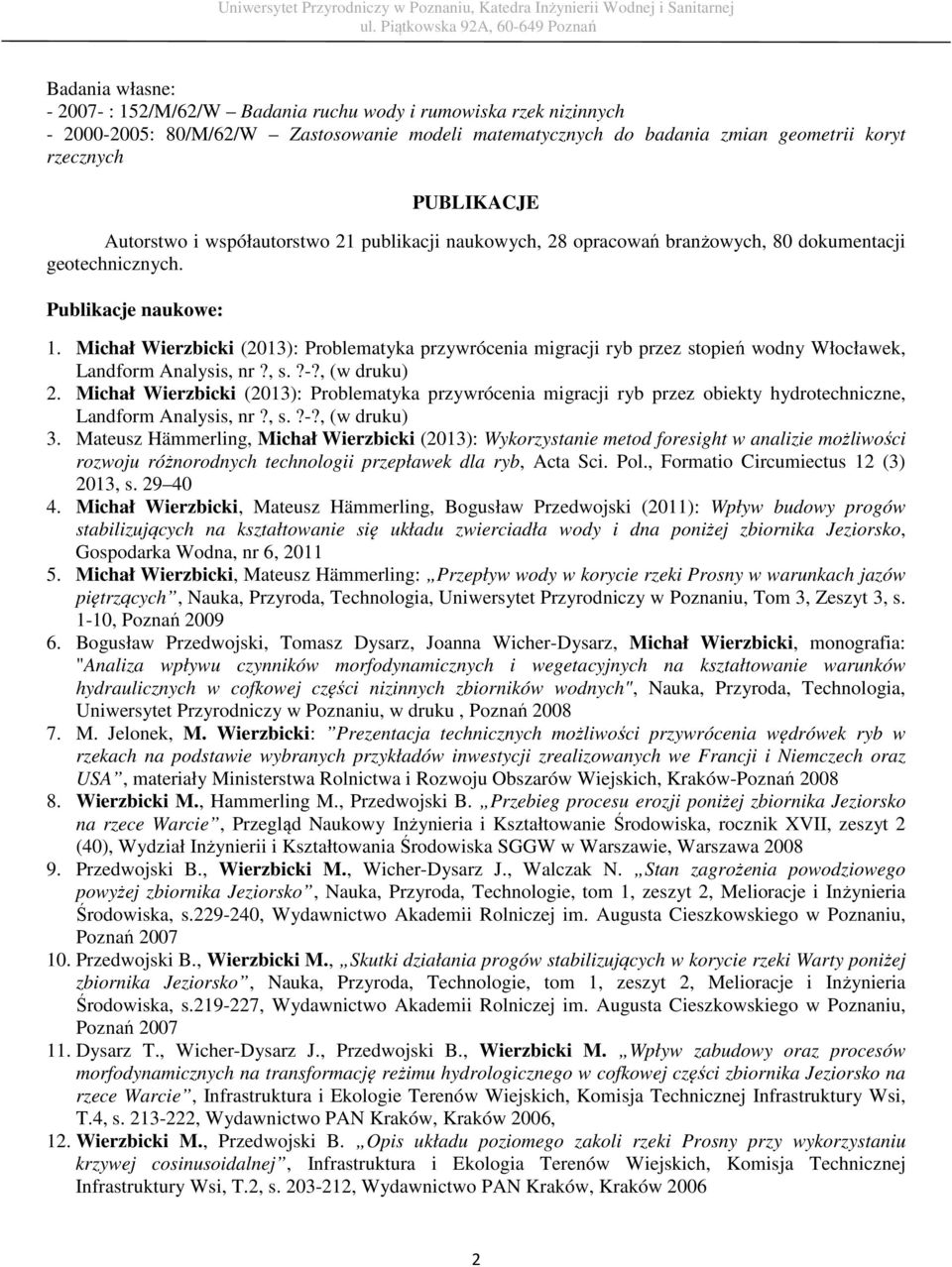 Michał Wierzbicki (2013): Problematyka przywrócenia migracji ryb przez stopień wodny Włocławek, Landform Analysis, nr?, s.?-?, (w druku) 2.