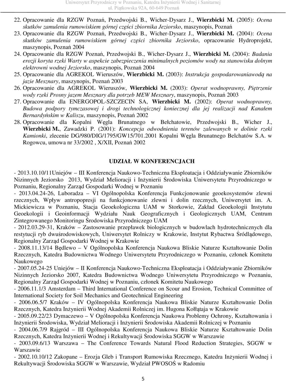 (2004): Ocena skutków zamulenia rumowiskiem górnej części zbiornika Jeziorsko, opracowanie Hydroprojekt, maszynopis, Poznań 2004 24.