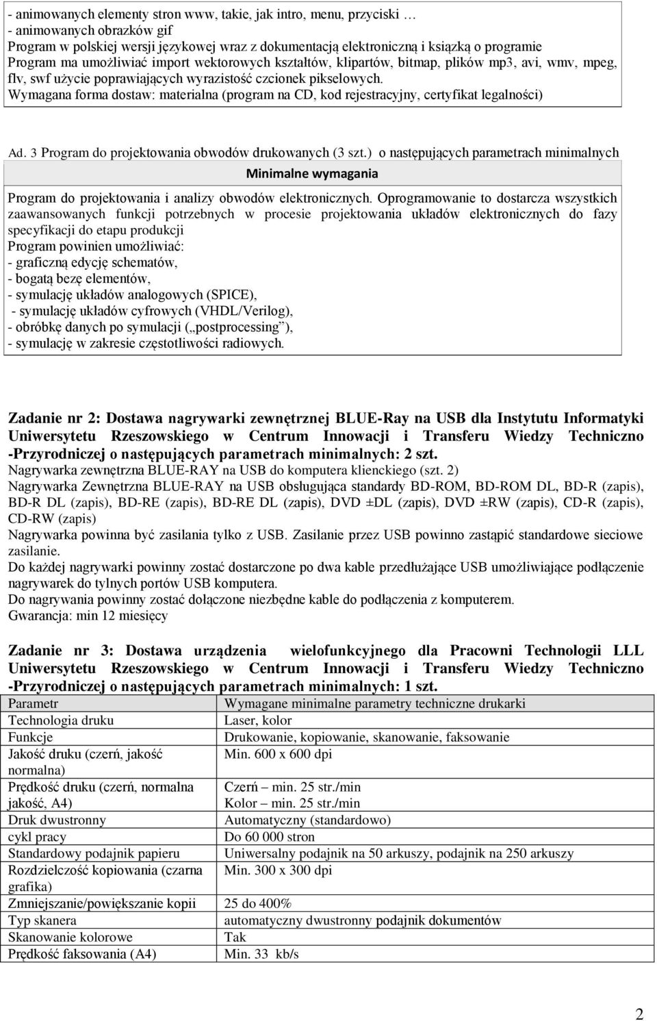 Wymagana forma dostaw: materialna (program na CD, kod rejestracyjny, certyfikat legalności) Ad. 3 Program do projektowania obwodów drukowanych (3 szt.